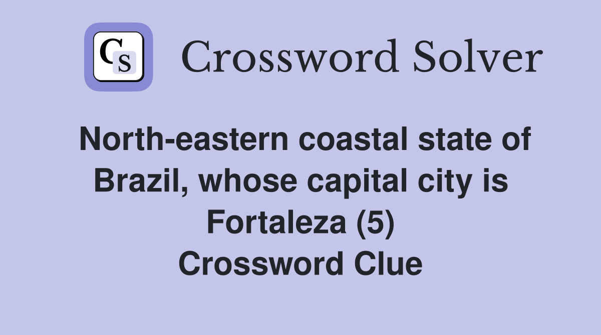 Northeastern coastal state of Brazil, whose capital city is Fortaleza
